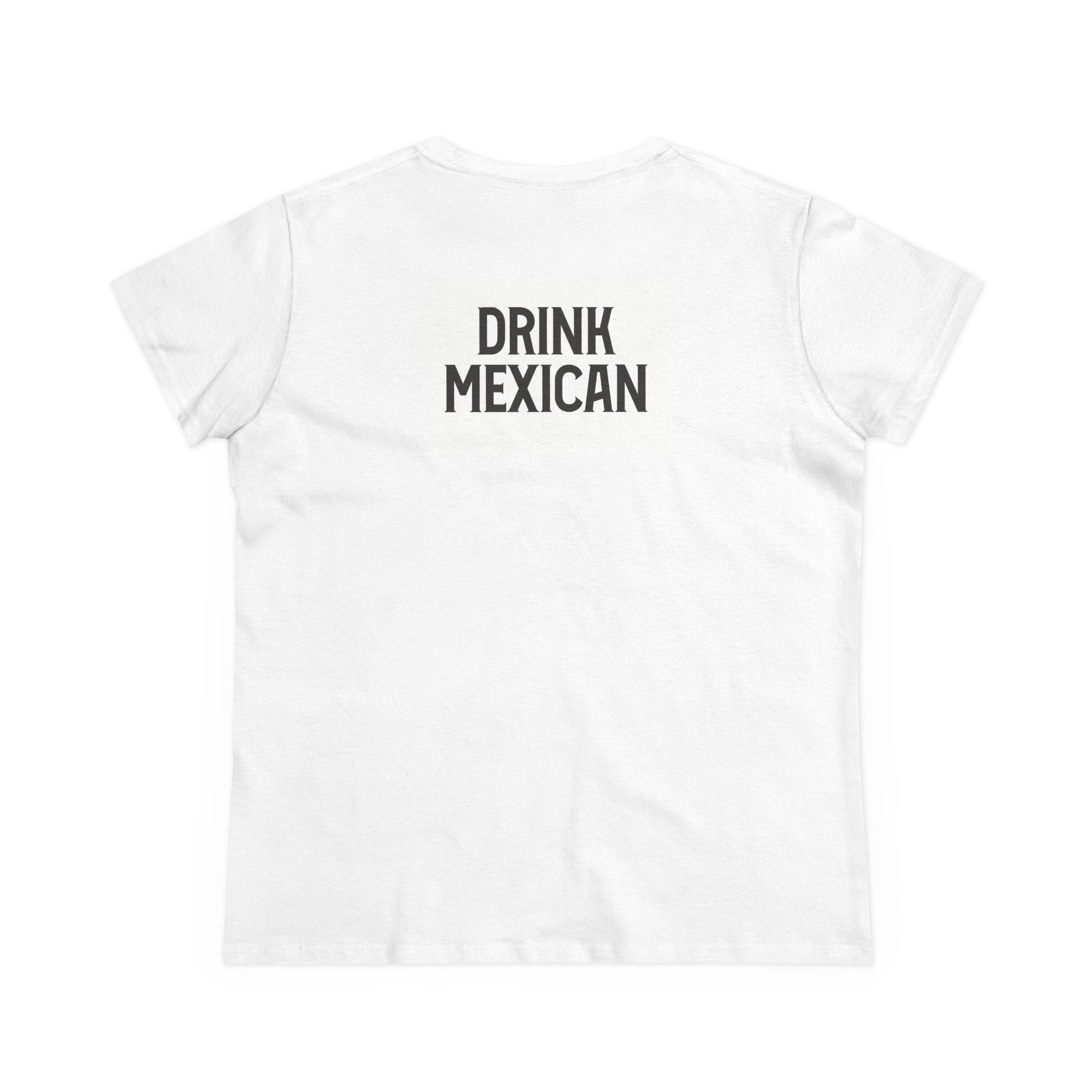 Women's Tee with Drink Mexican on the back
