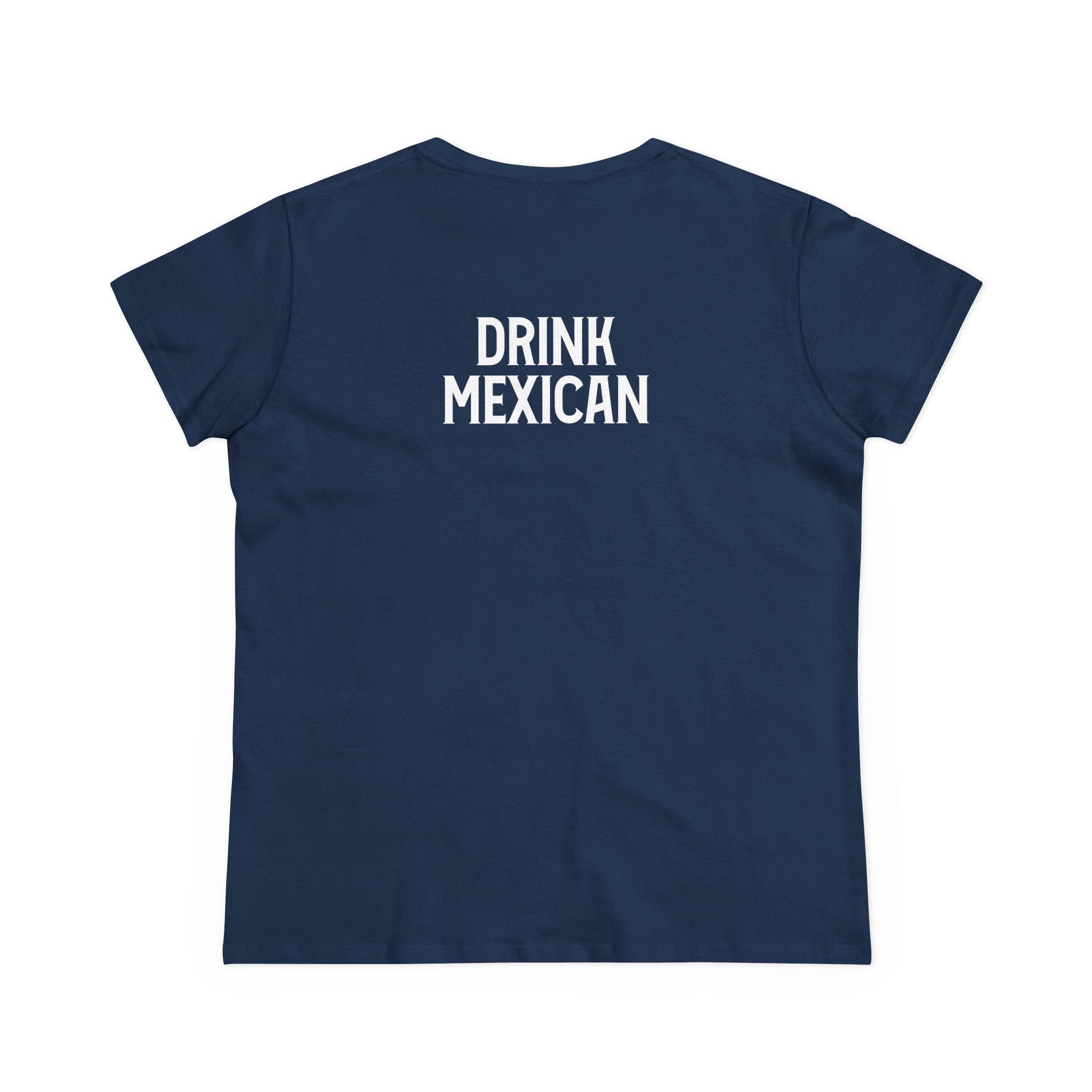 Women's Tee with Drink Mexican on the back
