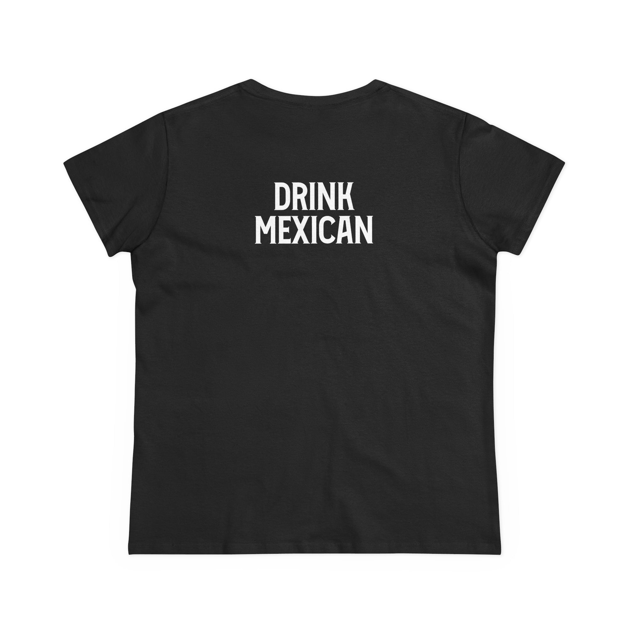 Women's Tee with Drink Mexican on the back